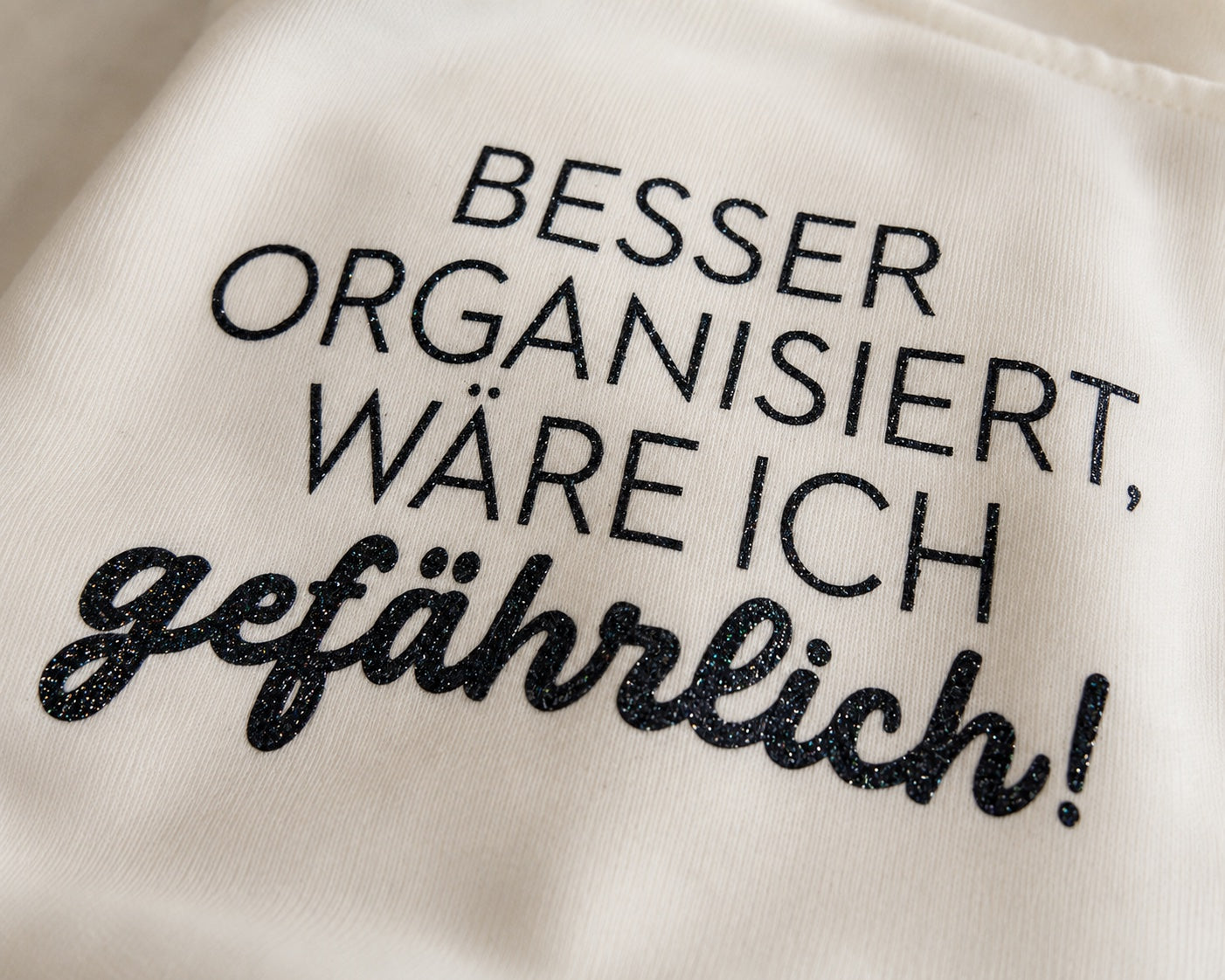 Be Famous Sweatshirt "Besser organisiert wäre ich gefährlich"