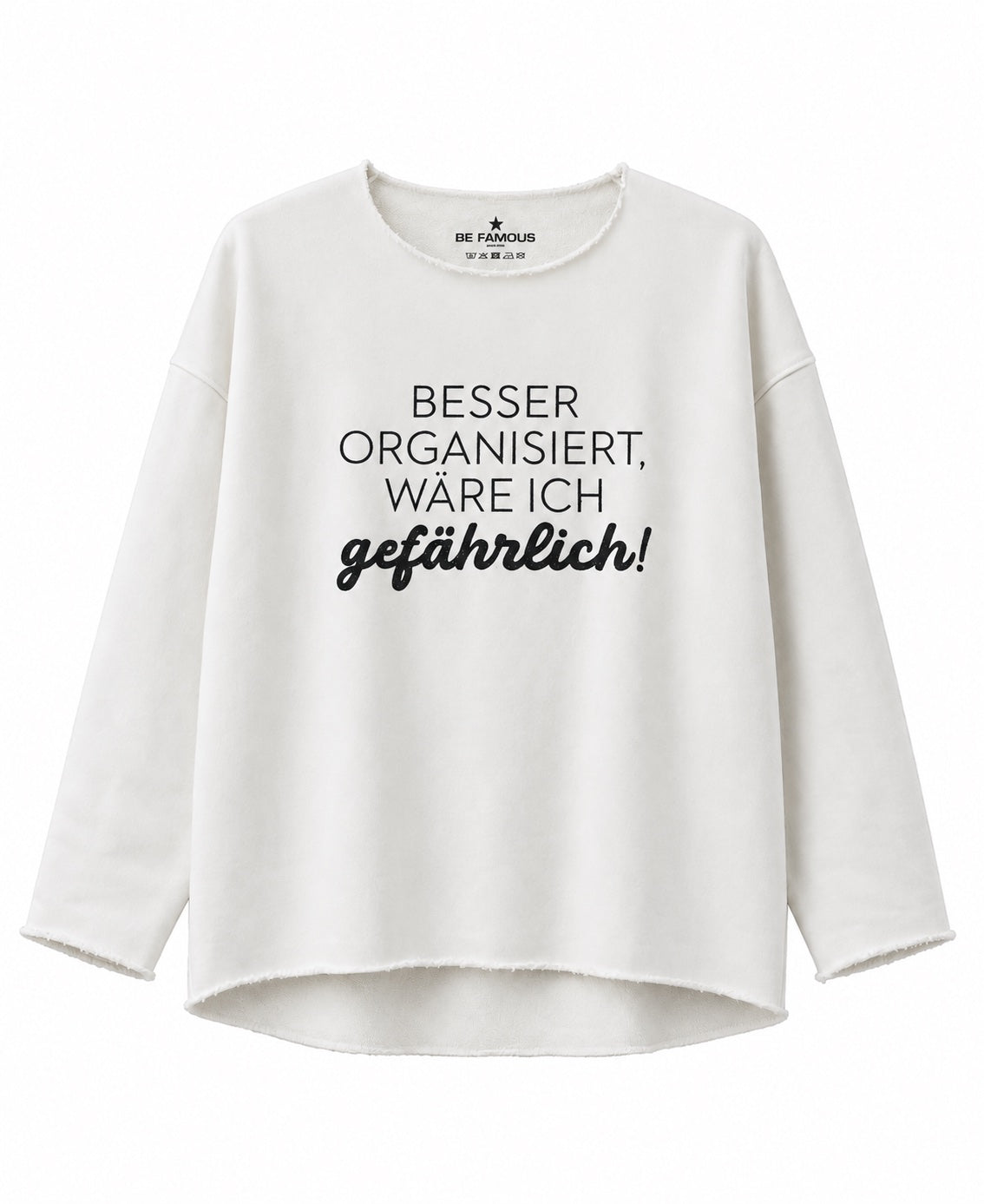 Be Famous Sweatshirt "Besser organisiert wäre ich gefährlich"