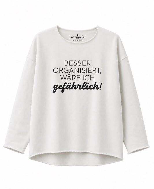 Be Famous Sweatshirt "Besser organisiert wäre ich gefährlich"
